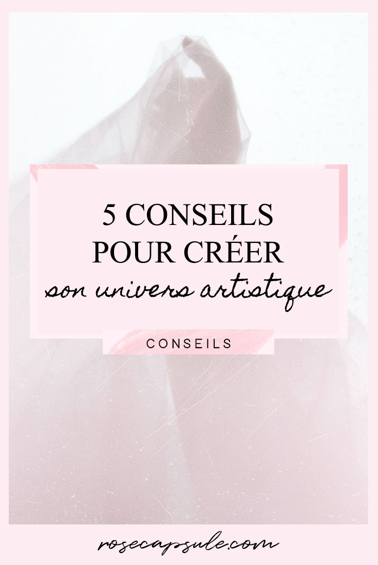 5 conseils pour créer son univers artistique