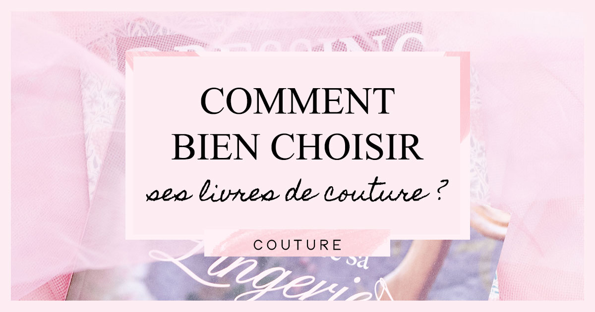 Comment bien choisir ses livres de couture ?