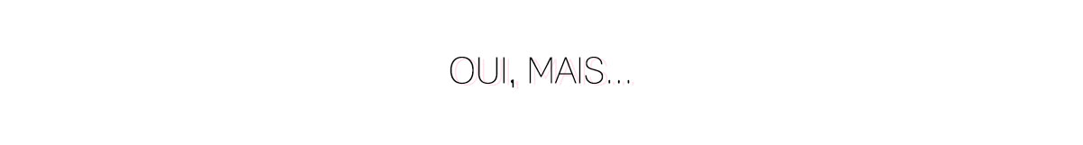 Oui, mais...