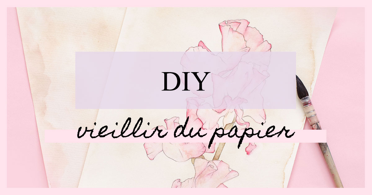 DIY Comment vieillir du papier ? • Rose Capsule