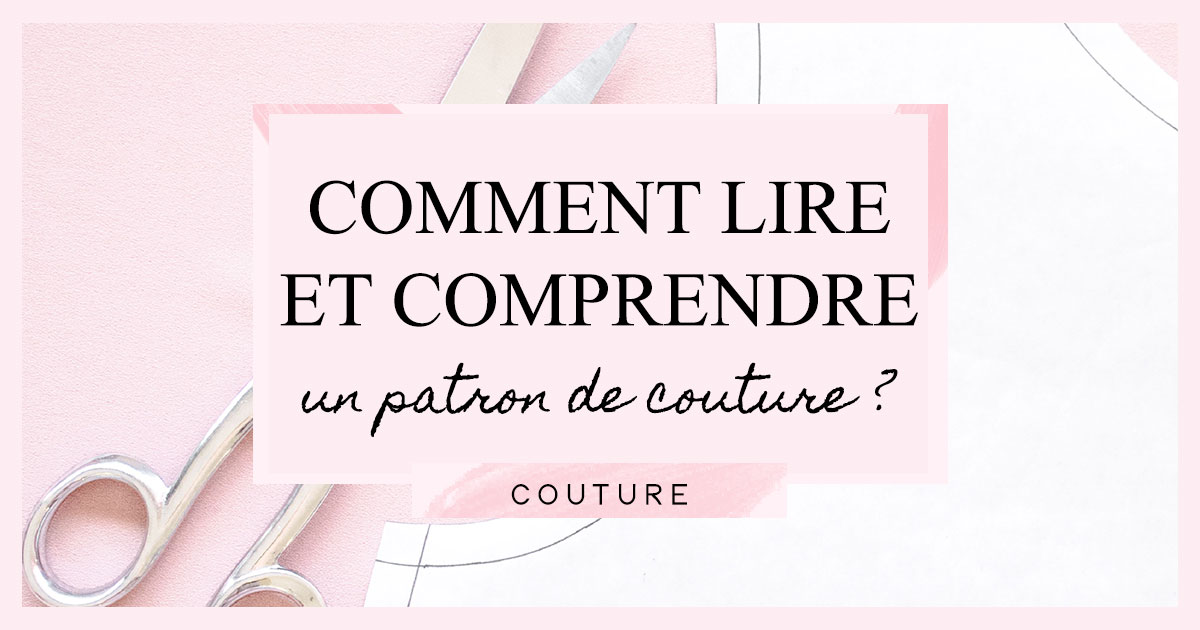 Comment lire et comprendre un patron de couture ?