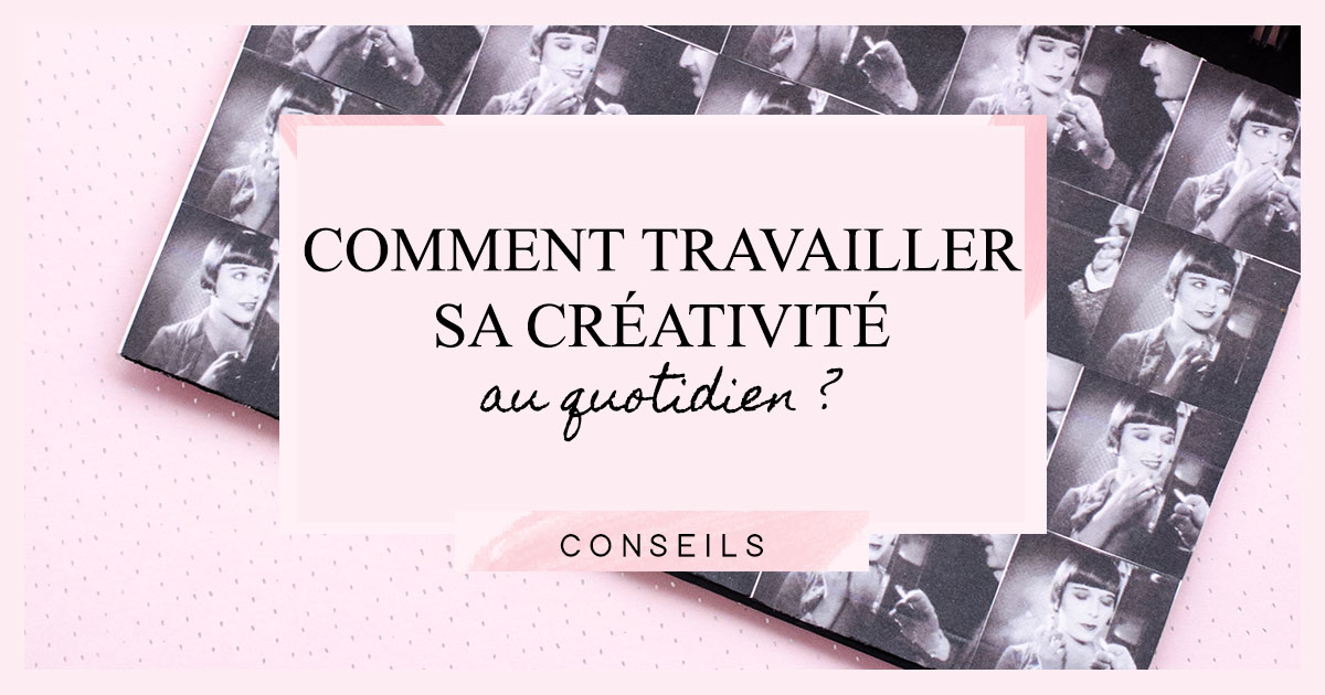 Comment travailler sa créativité au quotidien ?