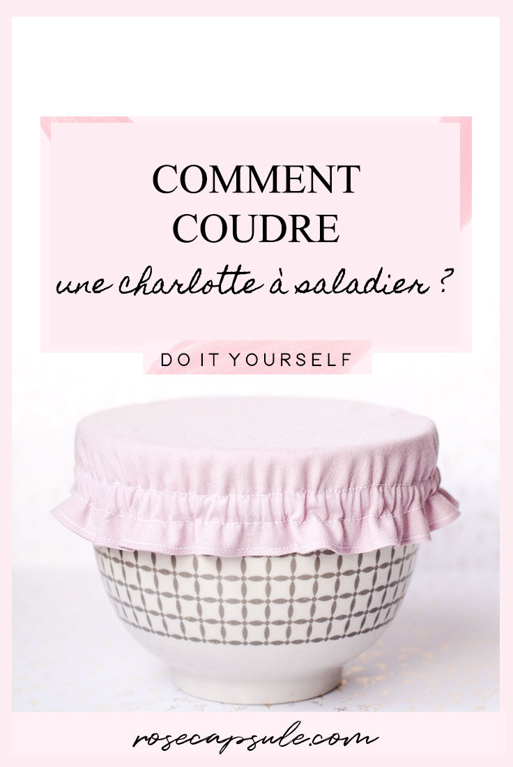 DIY : Comment coudre une charlotte à saladier ?