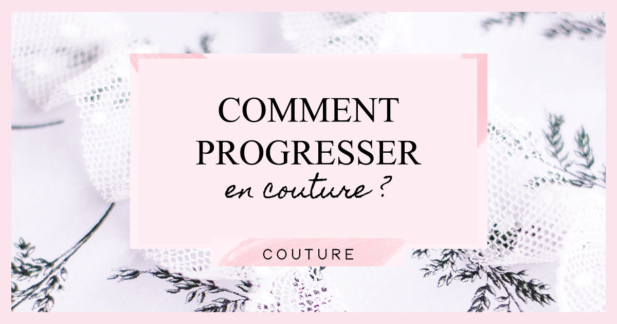 Comment progresser en couture ?