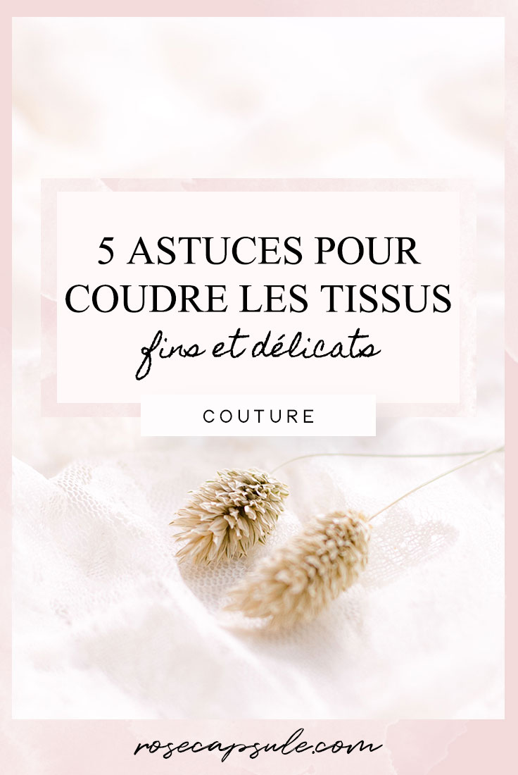 5 astuces pour coudre les tissus fins et délicats